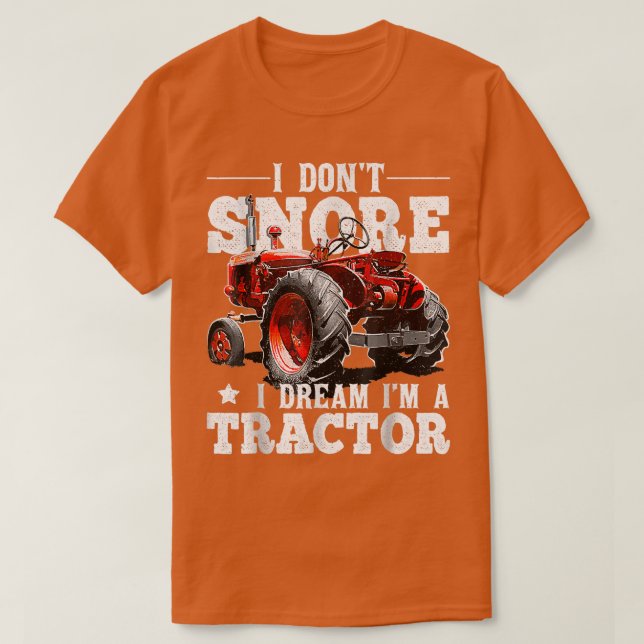 Camiseta I Don't Snore I Dream I'm a Tractor Farmer Tractor (Frente do Design)