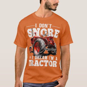 Camiseta I Don't Snore I Dream I'm a Tractor Farmer Tractor