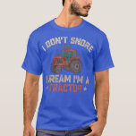 Camiseta I Don't Snore I Dream Im a Tractor Funny Farmer Jo<br><div class="desc">I Don't Snore I Dream Im a Tractor Funny Farmer Joke Farming  .</div>