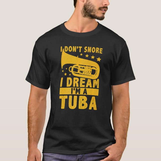 Camiseta I Don't Snore  I Dream I'm A Tuba (Frente)