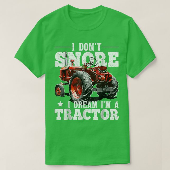 Camiseta I Don't Snore I Dreams I'm a Tractors Farmer Tract (Frente do Design)