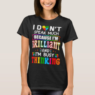 Camiseta I Dont Speak Much Because I'm Brilliant Busy Think