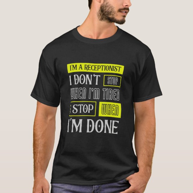 Camiseta I Don't Stop When I'm Tired Assist Receptionist (Frente)