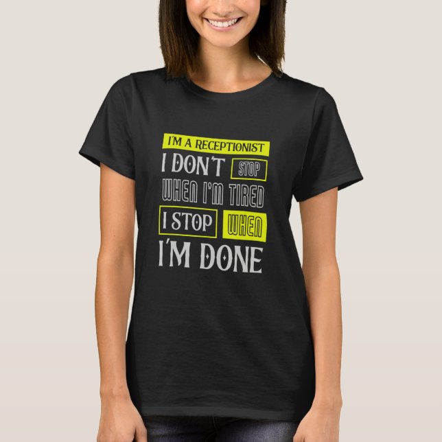 Camiseta I Don't Stop When I'm Tired Assist Receptionist (Frente)