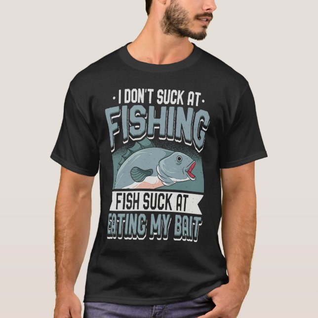 Camiseta I Don't Suck At Fishing Fish Suck At Eating My Bai (Frente)