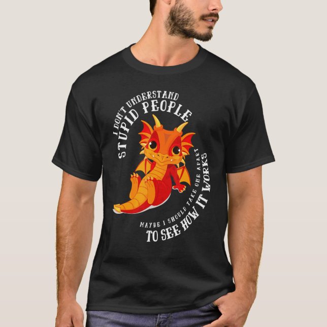 Camiseta I Don't Understand Stupid People Cute Dragons  2 (Frente)