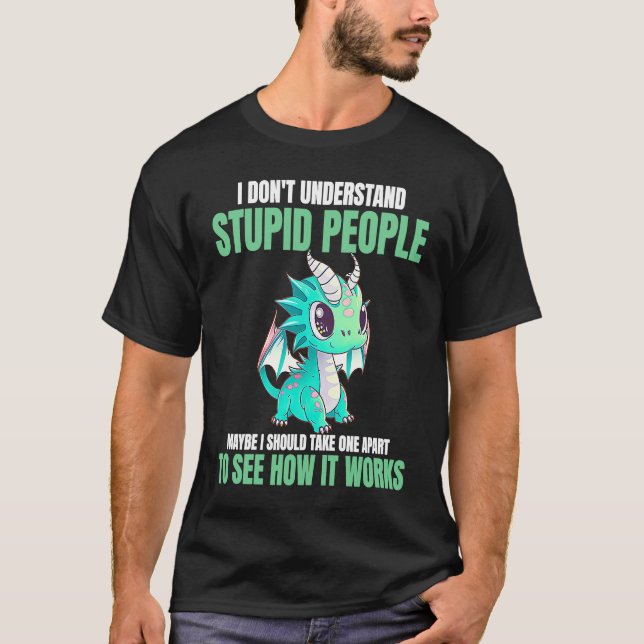 Camiseta I Don't Understand Stupid People  Dragons (Frente)