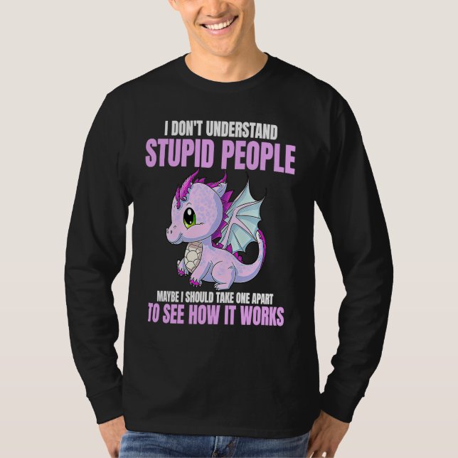 Camiseta I Don't Understand Stupid People Funny Dragons Lov (Frente)