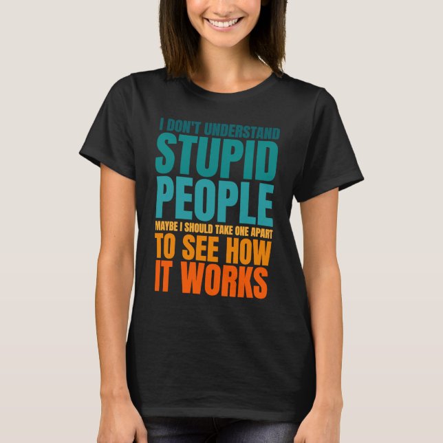 Camiseta I Don't Understand Stupid People Funny Saying Retr (Frente)