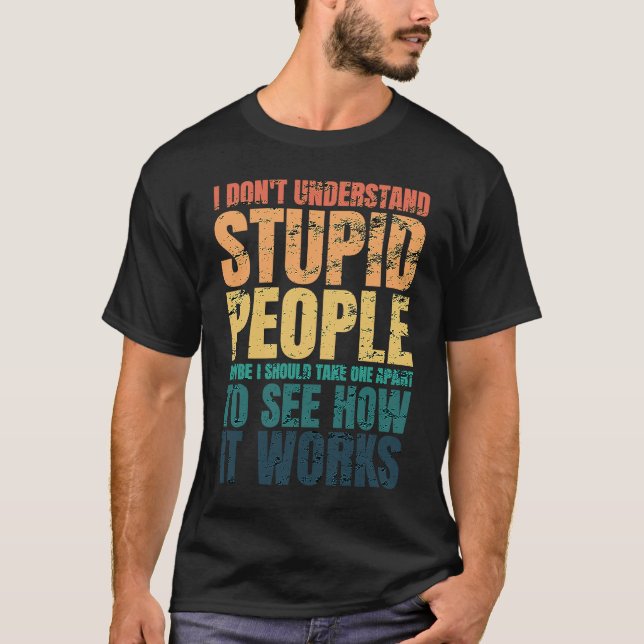 Camiseta I Don't Understand Stupid People Funny Saying Retr (Frente)
