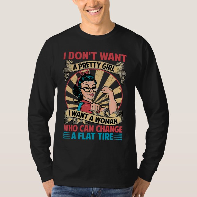 Camiseta I Don't Want A Pretty Girl I Want A Woman Who Can  (Frente)