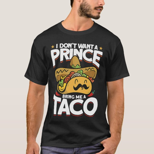 Camiseta I Dont Want A Prince Bring Me A Taco Mexican Cinco (Frente)