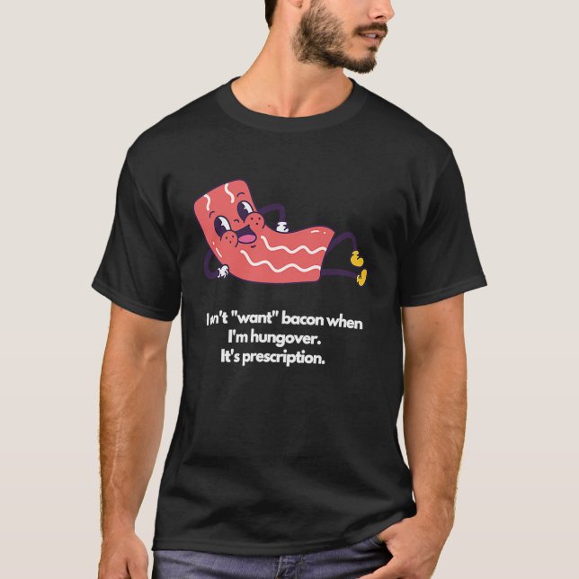 Camiseta I don't want bacon when I'm hungover It's prescrip (Frente)