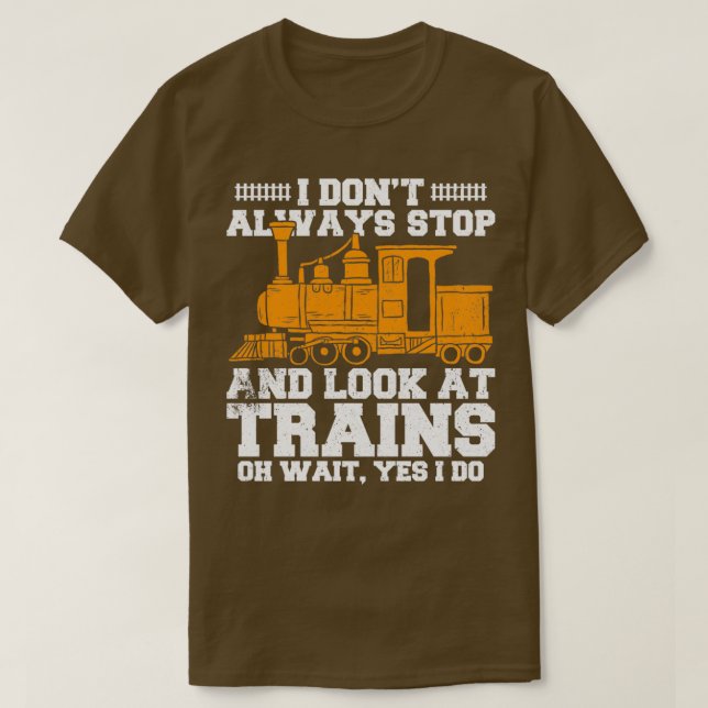 Camiseta I Donx27t Sempre Pára E Olha Para Comboios (Frente do Design)