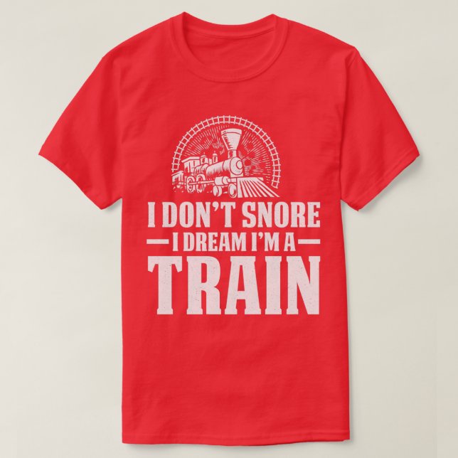 Camiseta I Donx27t Snore Dream Train Locomotive (Frente do Design)