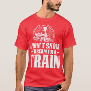 Camiseta I Donx27t Snore Dream Train Locomotive