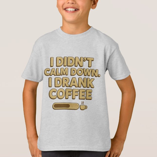 Camiseta I Drank Coffee – Funny Coffee Quote Design (Frente)