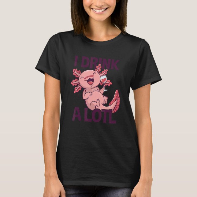 Camiseta I drink a lotl   Drinking Axolotl 1 (Frente)