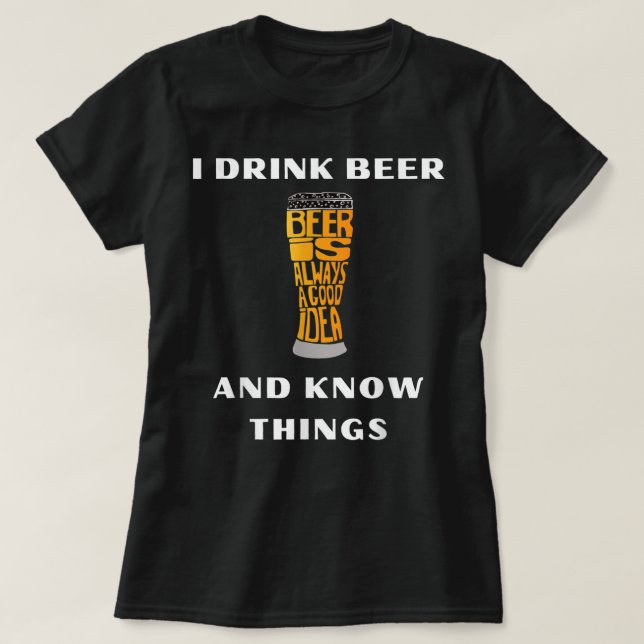 Camiseta I Drink Beer and Know Things Funny Drinking Gift T (Frente do Design)
