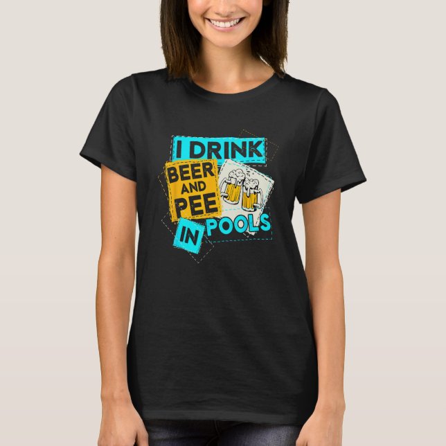 Camiseta I Drink Beer And Pee In Pools Drunk Humorous Misch (Frente)