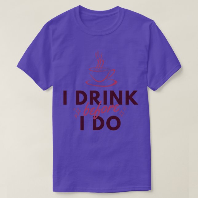 Camiseta I Drink Before I Do Funny Barista Coffee (Frente do Design)