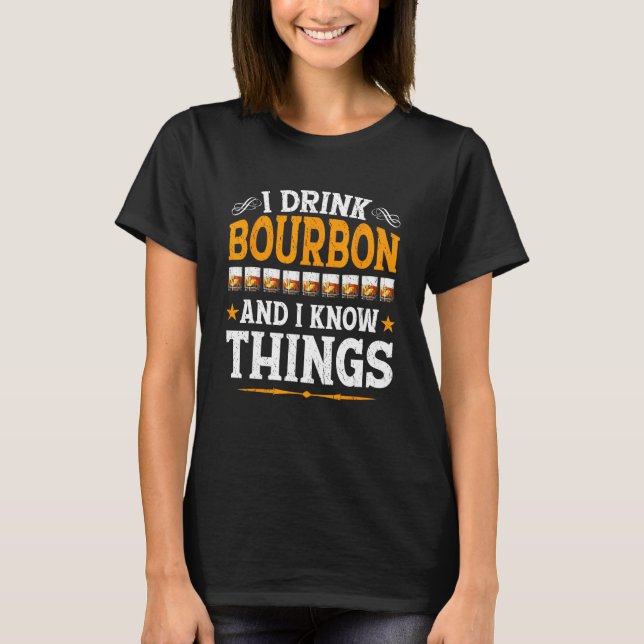 Camiseta I Drink Bourbon And I Know Things  Whiskey Bourbon (Frente)