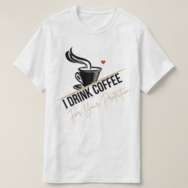 Camiseta I Drink Coffee For Your Protection Tee Funny Retro (Frente do Design)