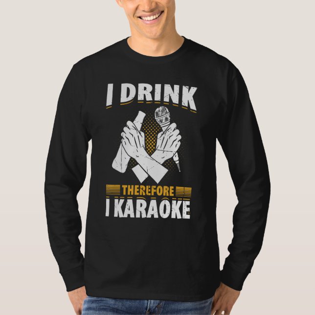 Camiseta I Drink Therefore I Karaoke  Karaoke Singer Singin (Frente)