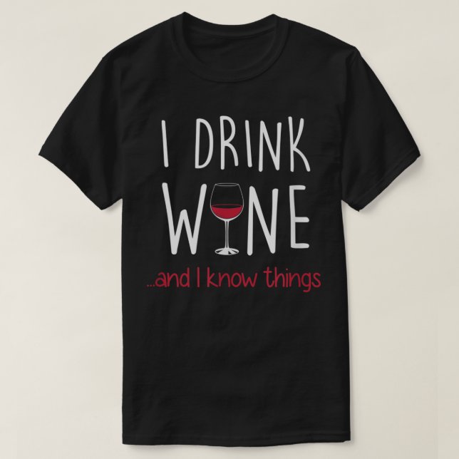 Camiseta I Drink Wine and I Know Things T Shirt Funny (Frente do Design)