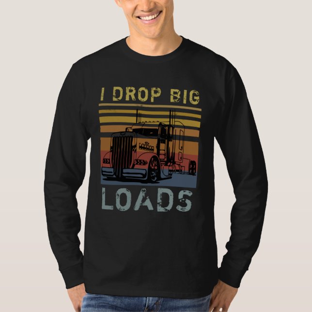 Camiseta I Drop Big Loads Big Rig Semi Trailer Truck Driver (Frente)