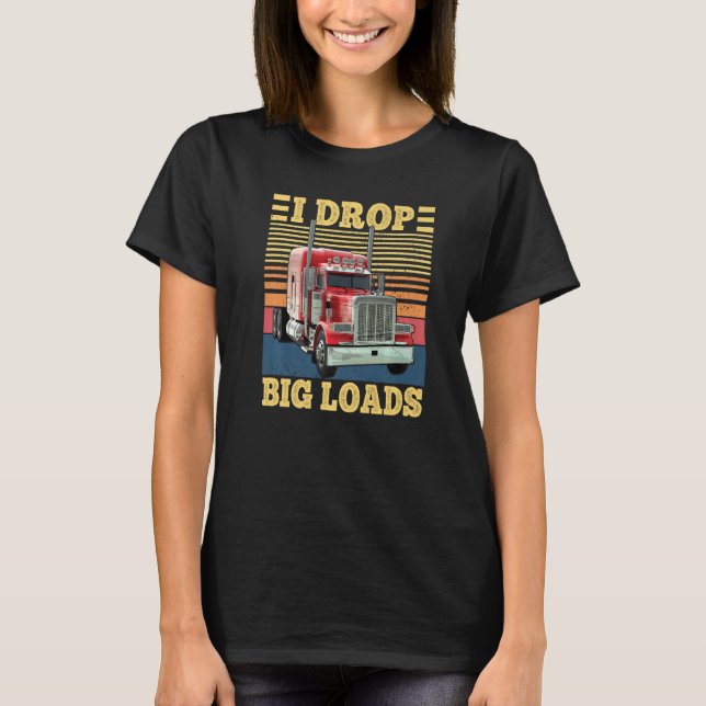 Camiseta I Drop Big Loads Funny Semi Truck Driver Lover Tru (Frente)