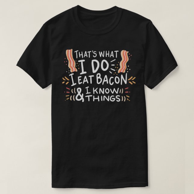 Camiseta I Eat Bacon And I Know Things Pork Bacon lovers ap (Frente do Design)