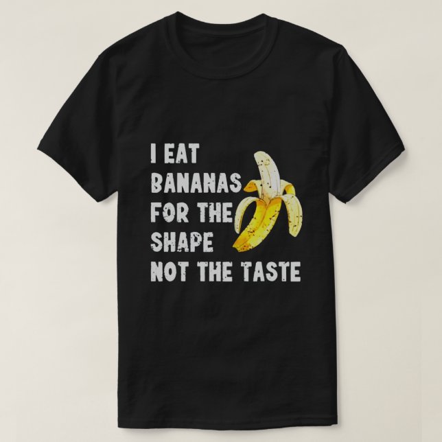 CAMISETA I EAT BANANAS FOR THE SHAPE NOT THE TASTE (Frente do Design)