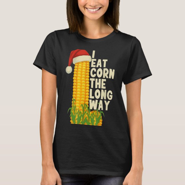 Camiseta I Eat Corn The Long Way Funny Christmas  (Frente)