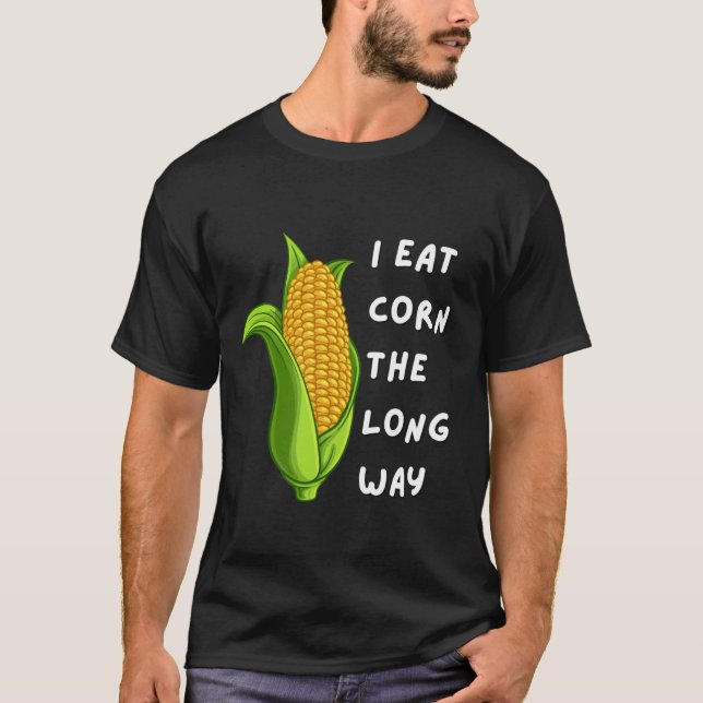 Camiseta I Eat Corn The Long Way Funny Inappropriate Tee (Frente)