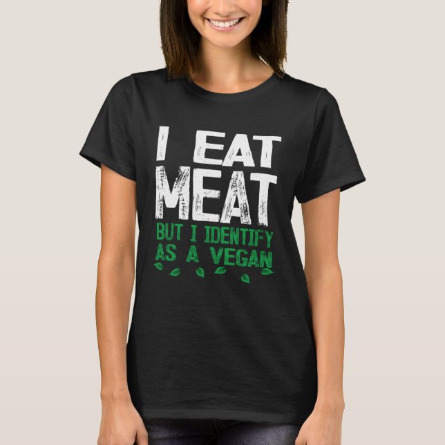 Camiseta I Eat Meat But I Identify As A Vegan (Frente)