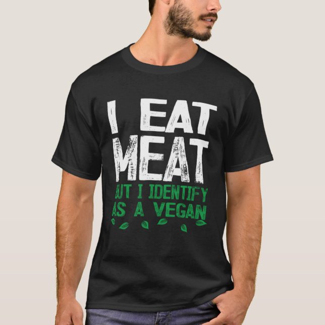 Camiseta I Eat Meat But I Identify As A Vegan (Frente)