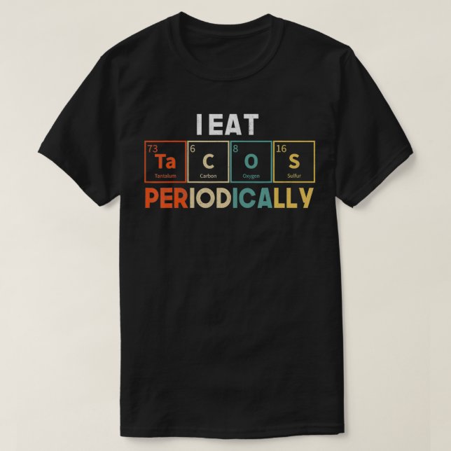 Camiseta I Eat Tacos Periodically Periodic Table Chemistry  (Frente do Design)