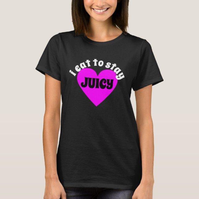 Camiseta I Eat To Stay Juicy (Frente)