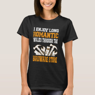 Camiseta I Enjoy Long Romantic Walks Through The Hardware S