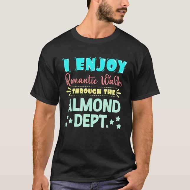 Camiseta I Enjoy Romantic Walks Through The Almond Dept. Se (Frente)