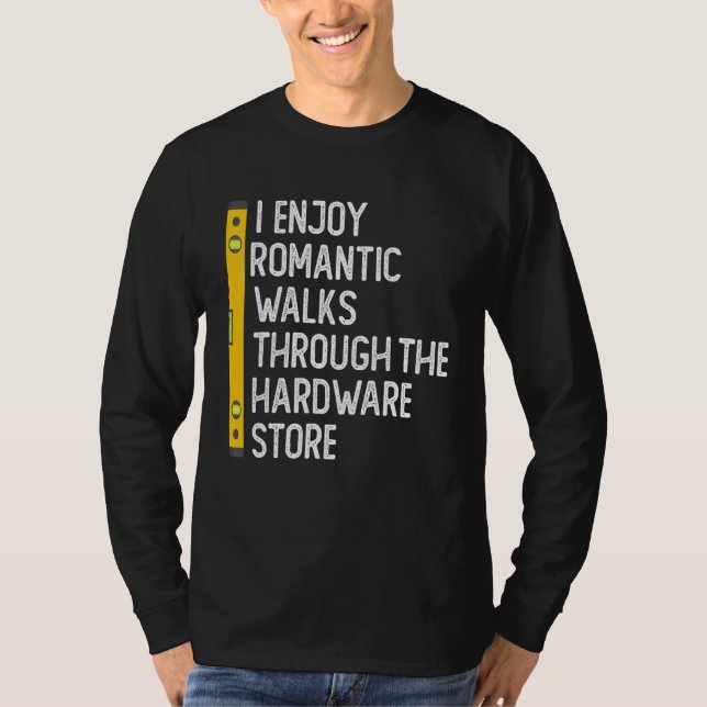 Camiseta I Enjoy Romantic Walks Through The Hardware Store  (Frente)