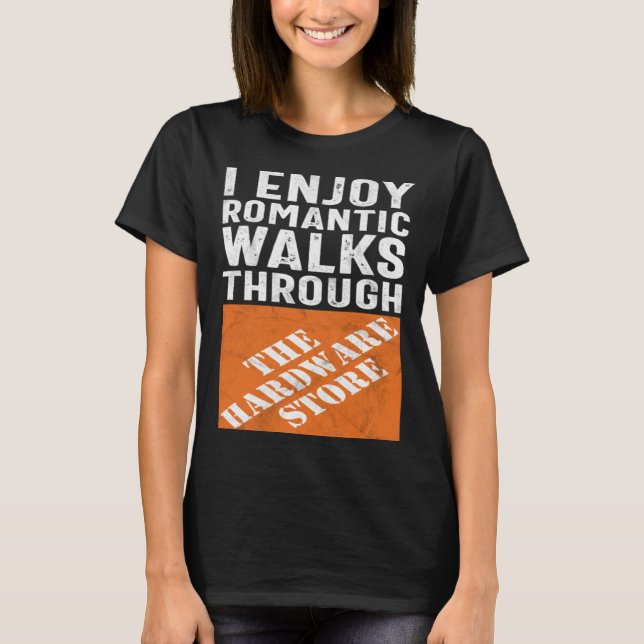 Camiseta I Enjoy Romantic Walks Through the Hardware Store (Frente)