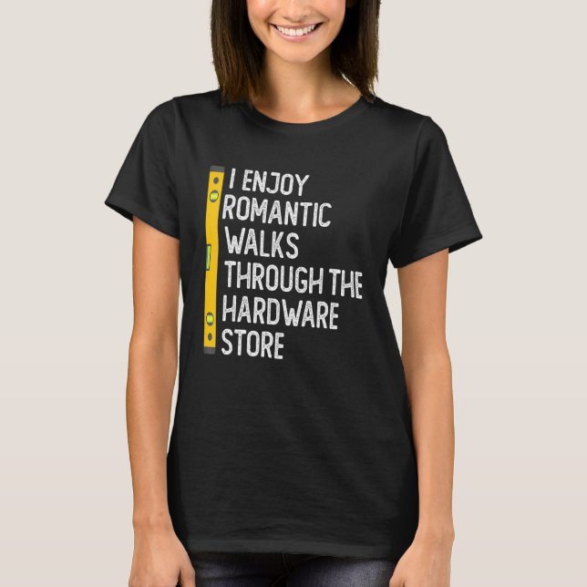 Camiseta I Enjoy Romantic Walks Through The Hardware Store  (Frente)