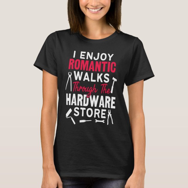 Camiseta I Enjoy Romantic Walks Through The Hardware Store  (Frente)