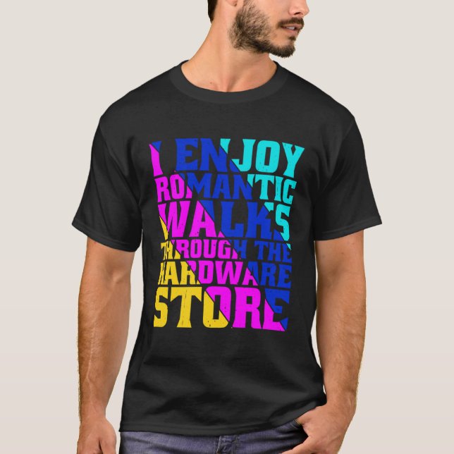 Camiseta I Enjoy Romantic Walks Through The Hardware Store (Frente)