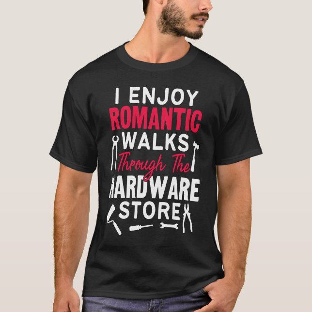 Camiseta I Enjoy Romantic Walks Through The Hardware Store  (Frente)