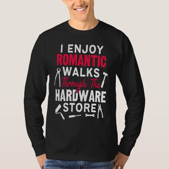 Camiseta I Enjoy Romantic Walks Through The Hardware Store  (Frente)