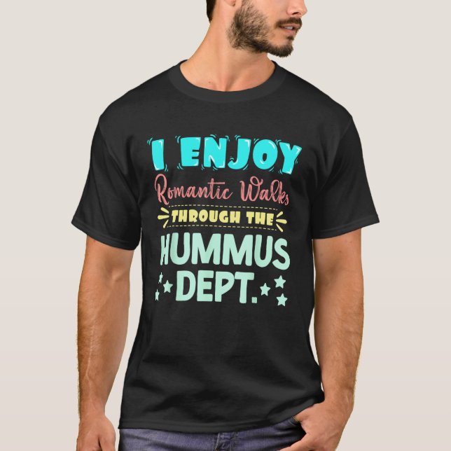 Camiseta I Enjoy Romantic Walks Through The Hummus Dept. Se (Frente)