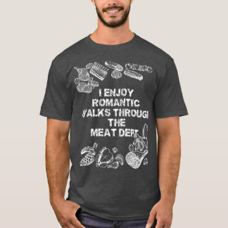 Camiseta I Enjoy Romantic Walks Through The Meat Dept
